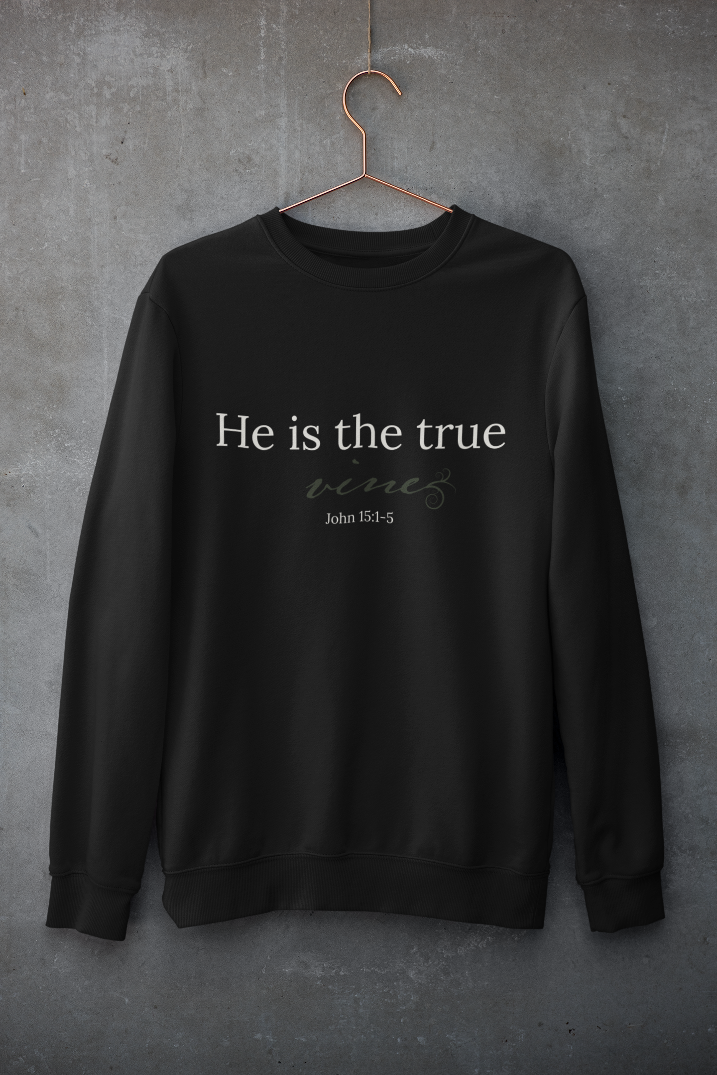 He is the True Vine Sweatshirt