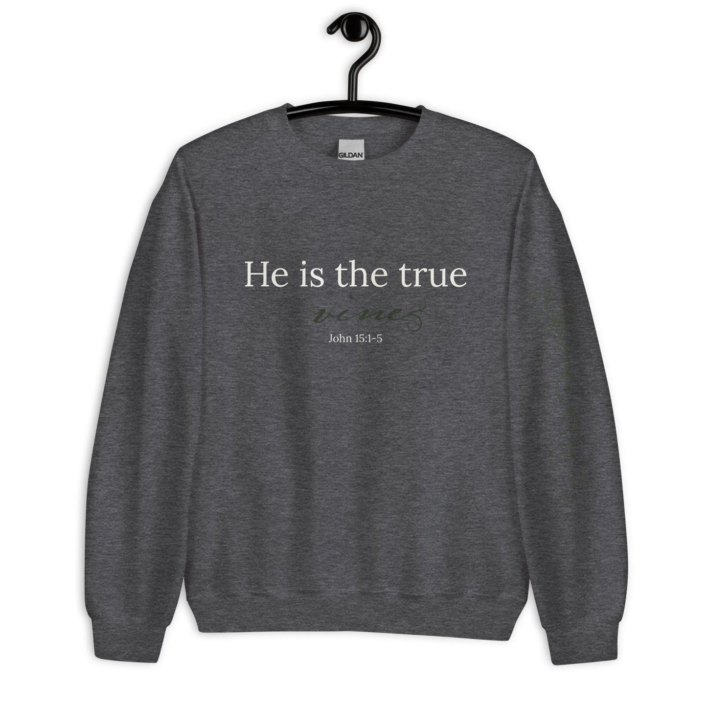 He is the True Vine Sweatshirt